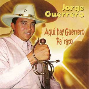 Álbum Aquí Hay Guerrero Pa' Rato de Jorge Guerrero