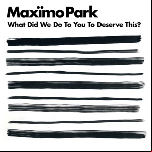 Álbum What Did We Do To You To Deserve This?  de Maximo Park