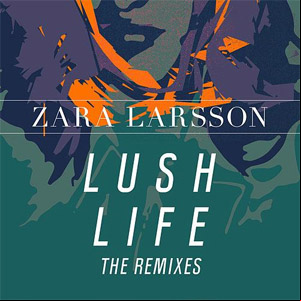 Álbum Lush Life (The Remixes) de Zara Larsson